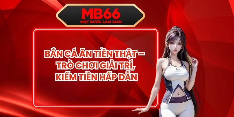 Bắn Cá Ăn Tiền Thật