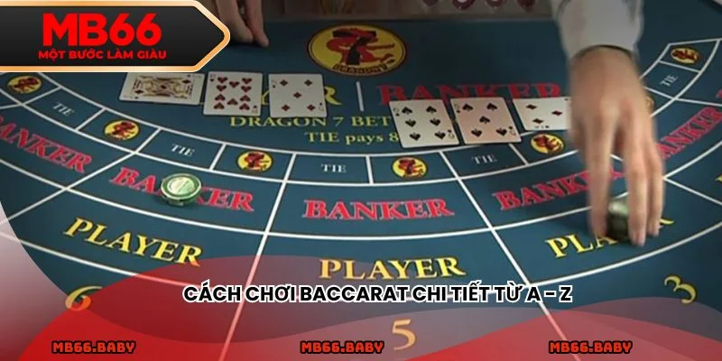 Cách chơi Baccarat chi tiết từ A - Z