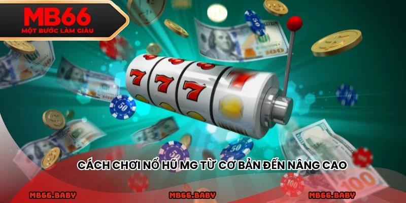 Cách chơi nổ hũ MG từ cơ bản đến nâng cao