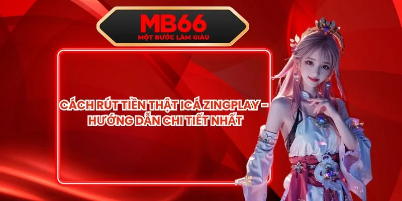 Cách Rút Tiền Thật ICá Zingplay