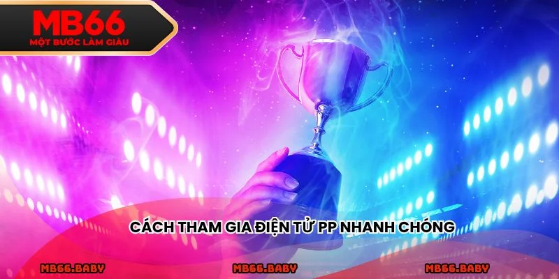 Cách tham gia điện tử PP nhanh chóng