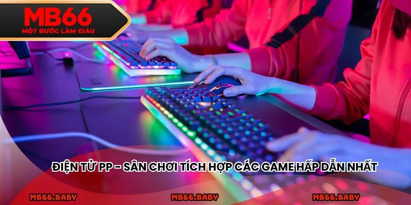 Điện tử PP - Sân chơi tích hợp các game hấp dẫn nhất