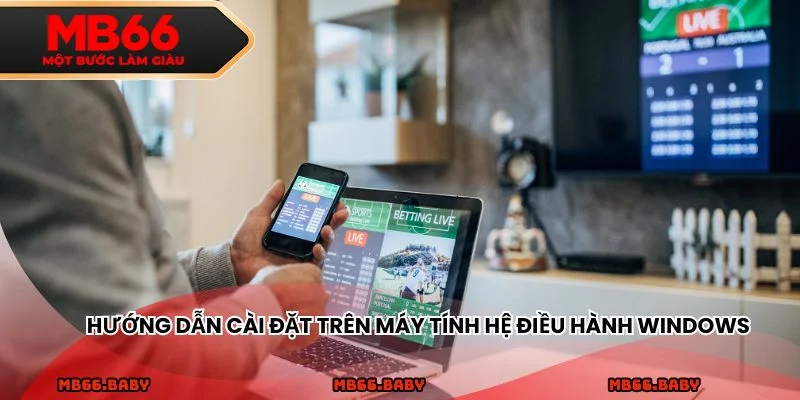 Hướng dẫn cài đặt trên máy tính hệ điều hành Windows
