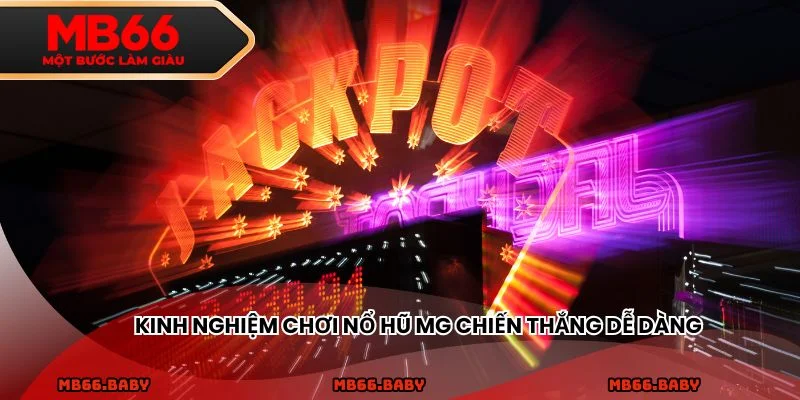 Kinh nghiệm chơi nổ hũ MG chiến thắng dễ dàng