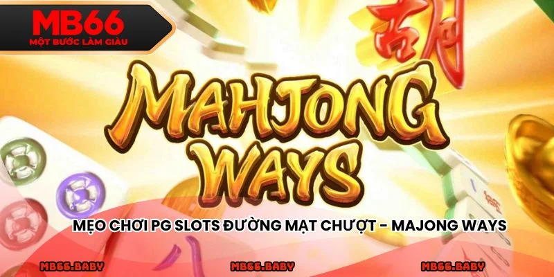 Mẹo chơi PG Slots Đường mạt chượt - Majong ways