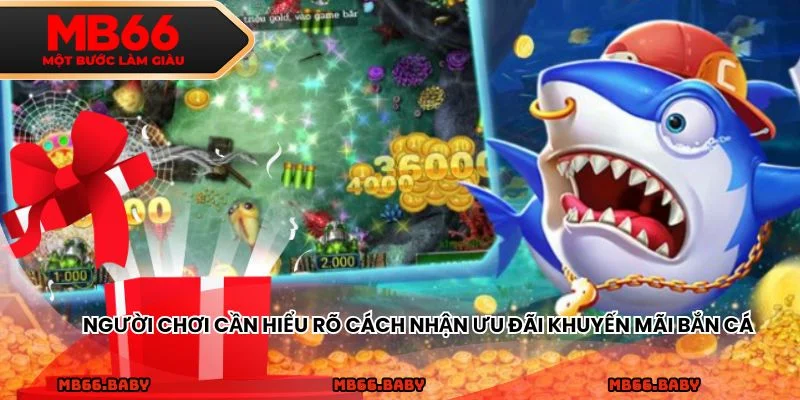 Người chơi cần hiểu rõ cách nhận ưu đãi khuyến mãi bắn cá