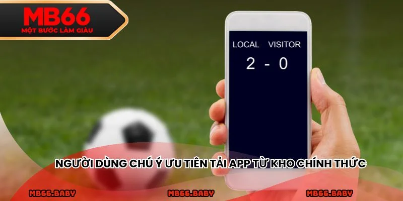 Người dùng chú ý ưu tiên tải app từ kho chính thức