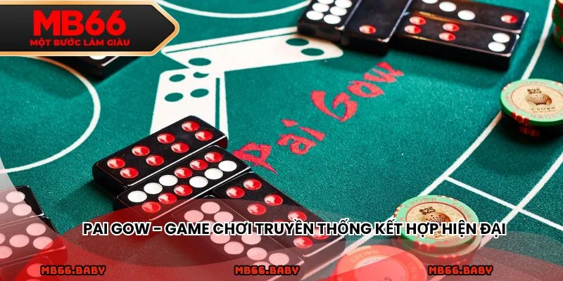 Pai Gow - Game chơi truyền thống kết hợp hiện đại