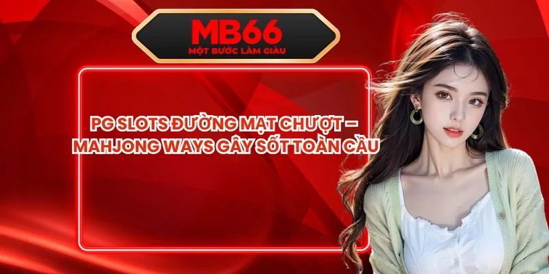 PG Slots Đường Mạt Chượt – Mahjong Ways