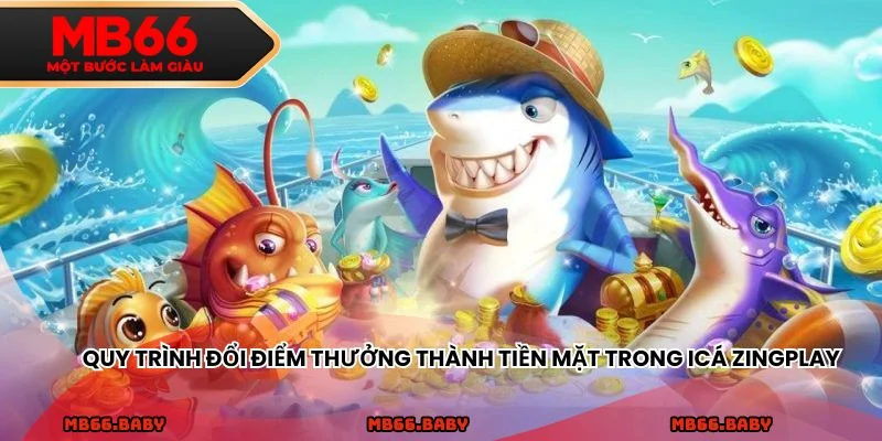 Quy trình đổi điểm thưởng thành tiền mặt trong iCá Zingplay