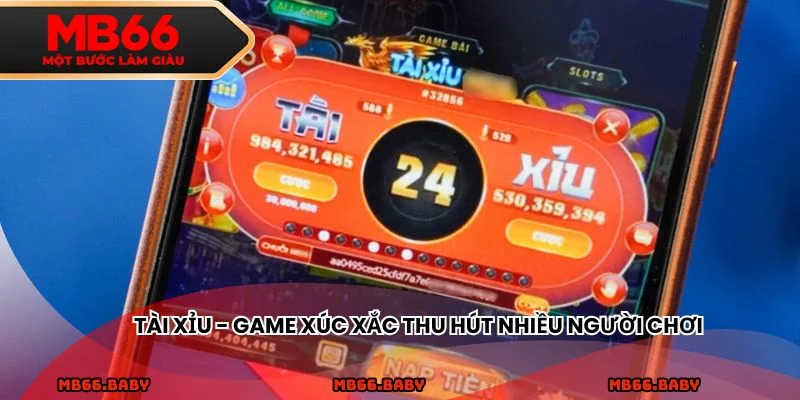 Tài xỉu - Game xúc xắc thu hút nhiều người chơi