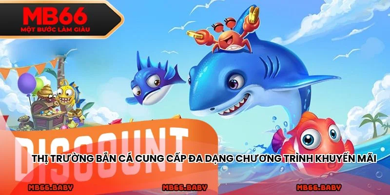 Thị trường bắn cá cung cấp đa dạng chương trình khuyến mãi