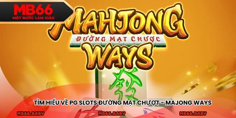 Tìm hiểu về PG Slots Đường mạt chượt - Majong ways