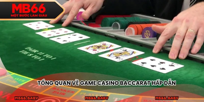 Tổng quan về game casino Baccarat hấp dẫn