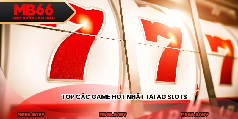 Top các game HOT nhất tại AG Slots