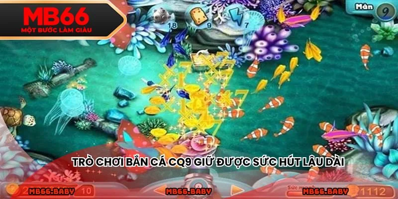 Trò chơi bắn cá CQ9 giữ được sức hút lâu dài